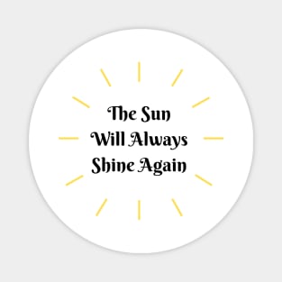 The Sun Always Shines Again Magnet